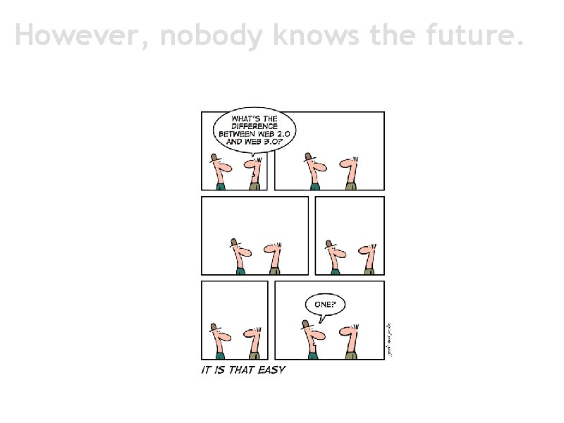 However, nobody knows the future. 