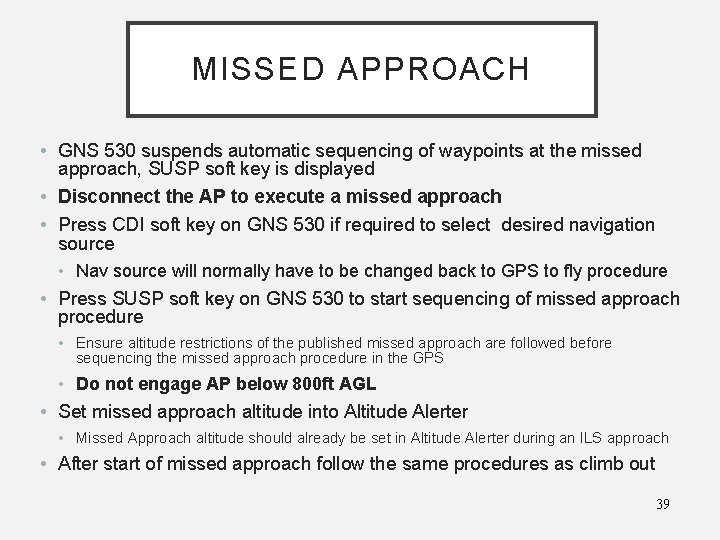 MISSED APPROACH • GNS 530 suspends automatic sequencing of waypoints at the missed approach,