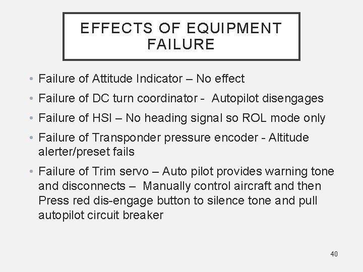 EFFECTS OF EQUIPMENT FAILURE • Failure of Attitude Indicator – No effect • Failure