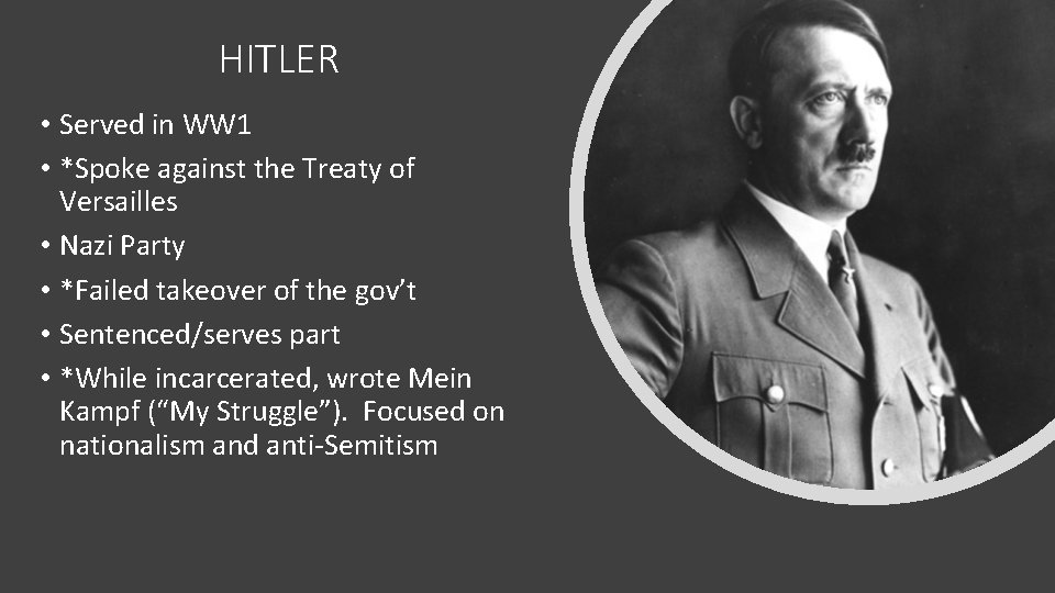HITLER • Served in WW 1 • *Spoke against the Treaty of Versailles •