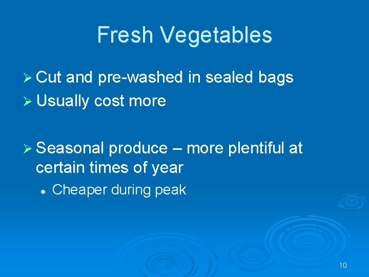 Fresh Vegetables Ø Cut and pre-washed in sealed bags Ø Usually cost more Ø