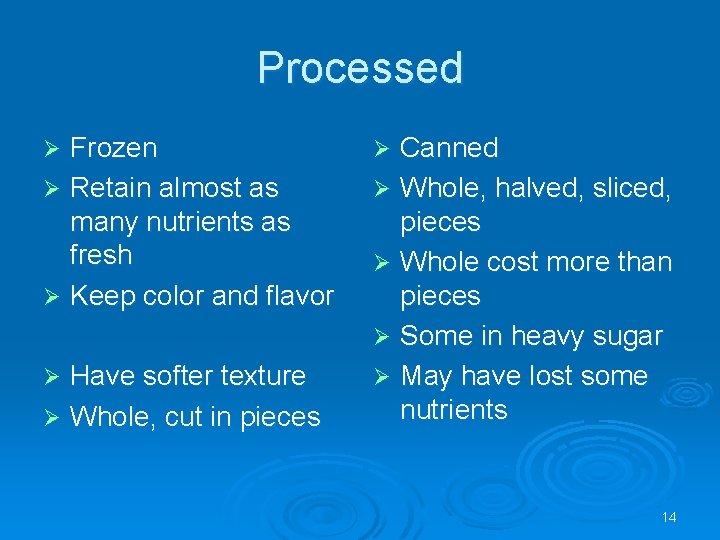 Processed Frozen Ø Retain almost as many nutrients as fresh Ø Keep color and