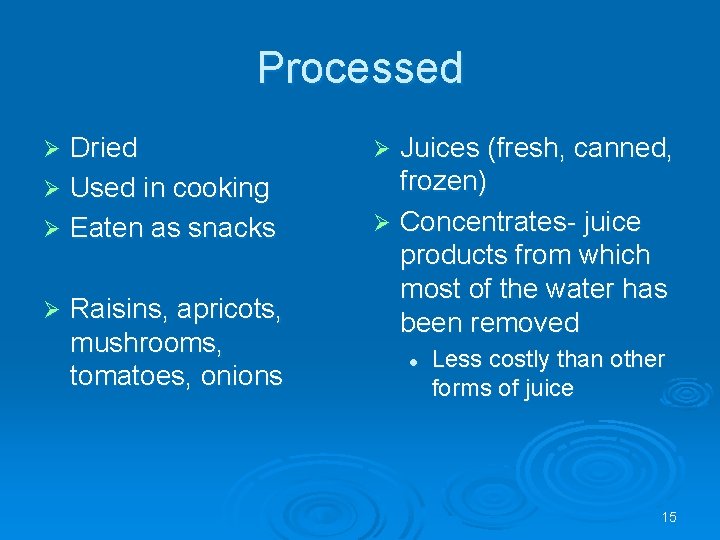 Processed Dried Ø Used in cooking Ø Eaten as snacks Ø Ø Raisins, apricots,