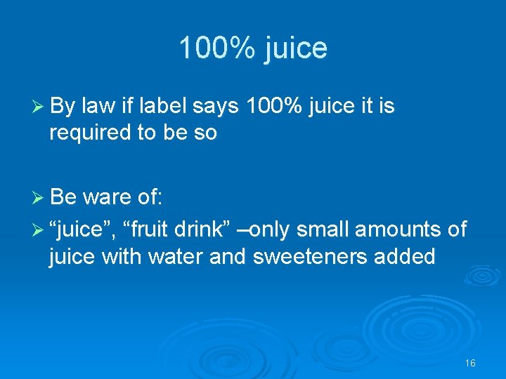 100% juice Ø By law if label says 100% juice it is required to