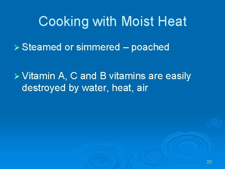 Cooking with Moist Heat Ø Steamed or simmered – poached Ø Vitamin A, C