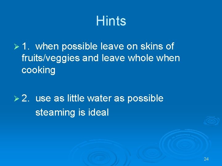 Hints Ø 1. when possible leave on skins of fruits/veggies and leave whole when