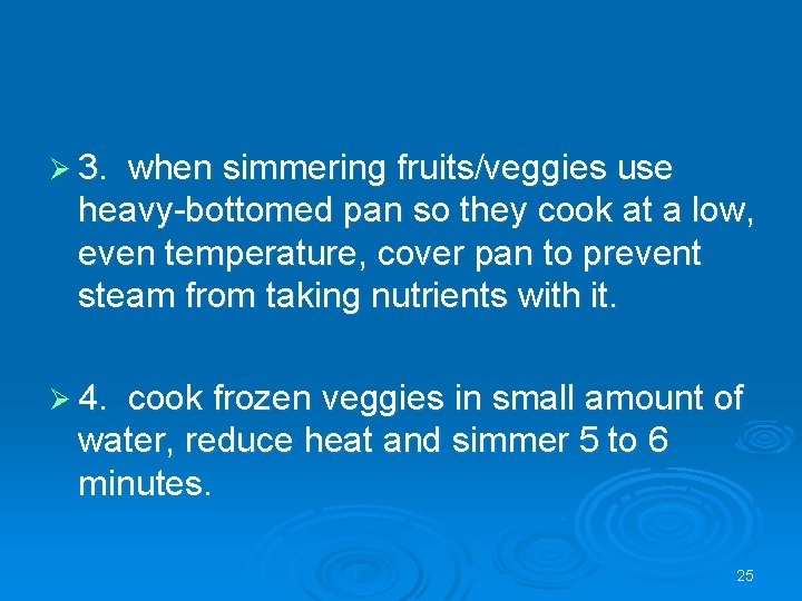Ø 3. when simmering fruits/veggies use heavy-bottomed pan so they cook at a low,