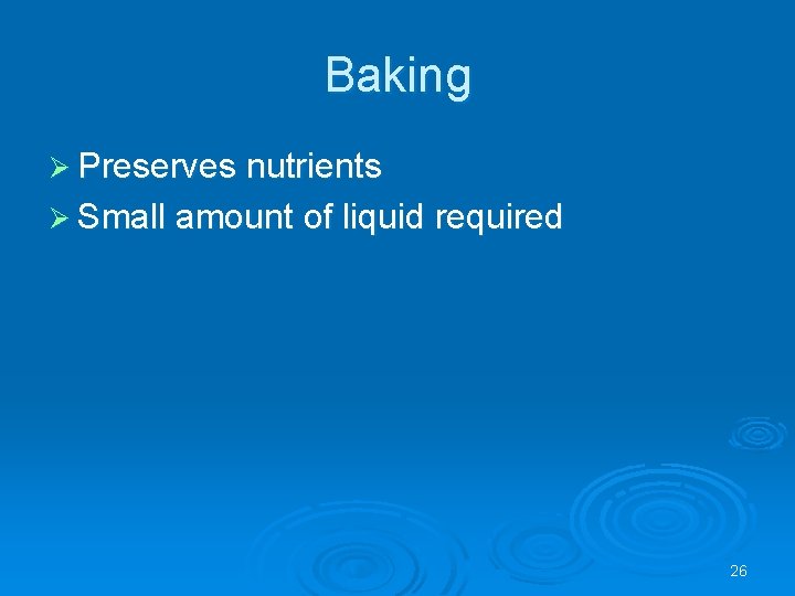 Baking Ø Preserves nutrients Ø Small amount of liquid required 26 