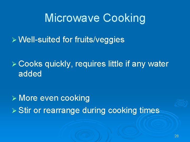Microwave Cooking Ø Well-suited for fruits/veggies Ø Cooks quickly, requires little if any water