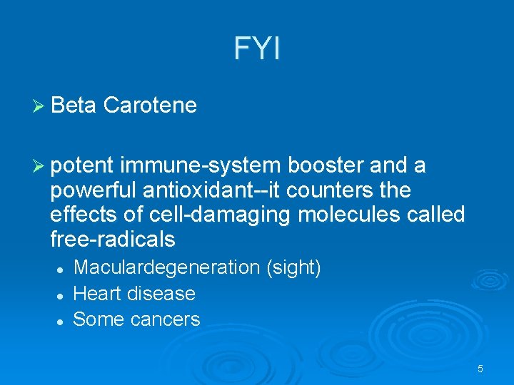 FYI Ø Beta Carotene Ø potent immune-system booster and a powerful antioxidant--it counters the