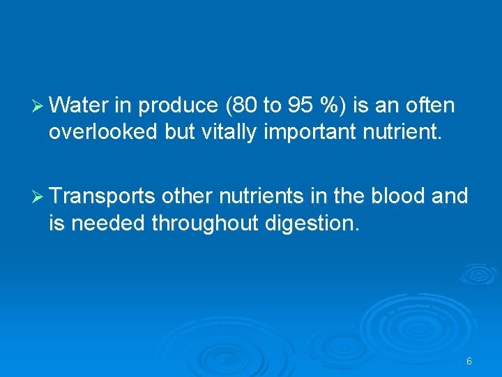 Ø Water in produce (80 to 95 %) is an often overlooked but vitally