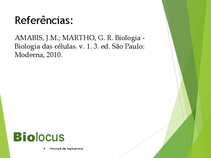 Referências: AMABIS, J. M. ; MARTHO, G. R. Biologia das células. v. 1. 3.