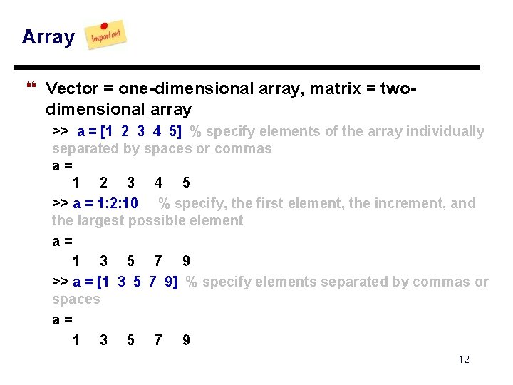 Array } Vector = one-dimensional array, matrix = twodimensional array >> a = [1 Array } Vector = one-dimensional array, matrix = twodimensional array >> a = [1