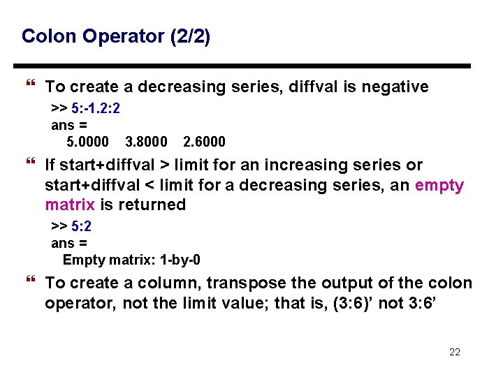 Colon Operator (2/2) } To create a decreasing series, diffval is negative >> 5: Colon Operator (2/2) } To create a decreasing series, diffval is negative >> 5: