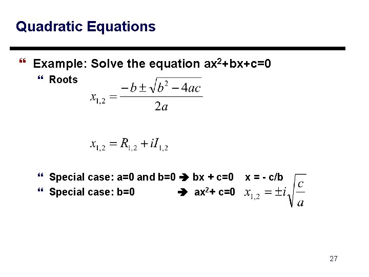 Quadratic Equations } Example: Solve the equation ax 2+bx+c=0 } Roots } Special case: Quadratic Equations } Example: Solve the equation ax 2+bx+c=0 } Roots } Special case: