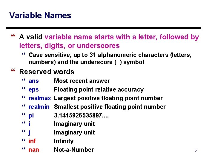 Variable Names } A valid variable name starts with a letter, followed by letters, Variable Names } A valid variable name starts with a letter, followed by letters,
