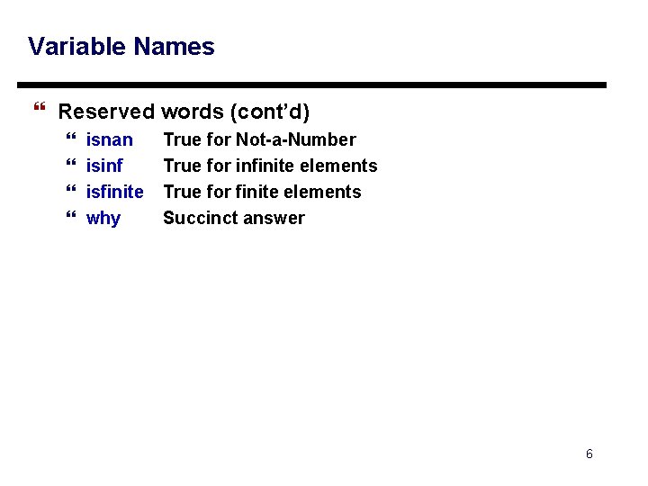 Variable Names } Reserved words (cont’d) } } isnan isinf isfinite why True for Variable Names } Reserved words (cont’d) } } isnan isinf isfinite why True for