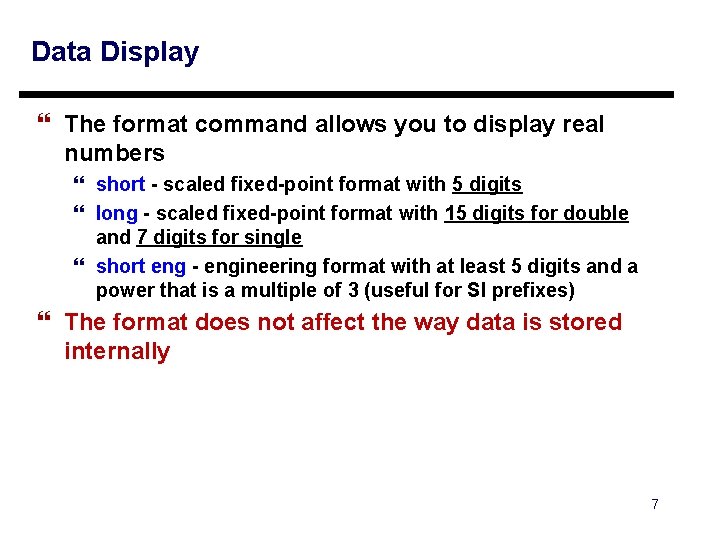 Data Display } The format command allows you to display real numbers } short Data Display } The format command allows you to display real numbers } short