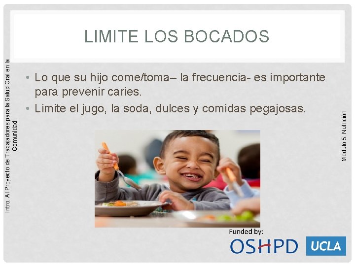  • Lo que su hijo come/toma– la frecuencia- es importante para prevenir caries.