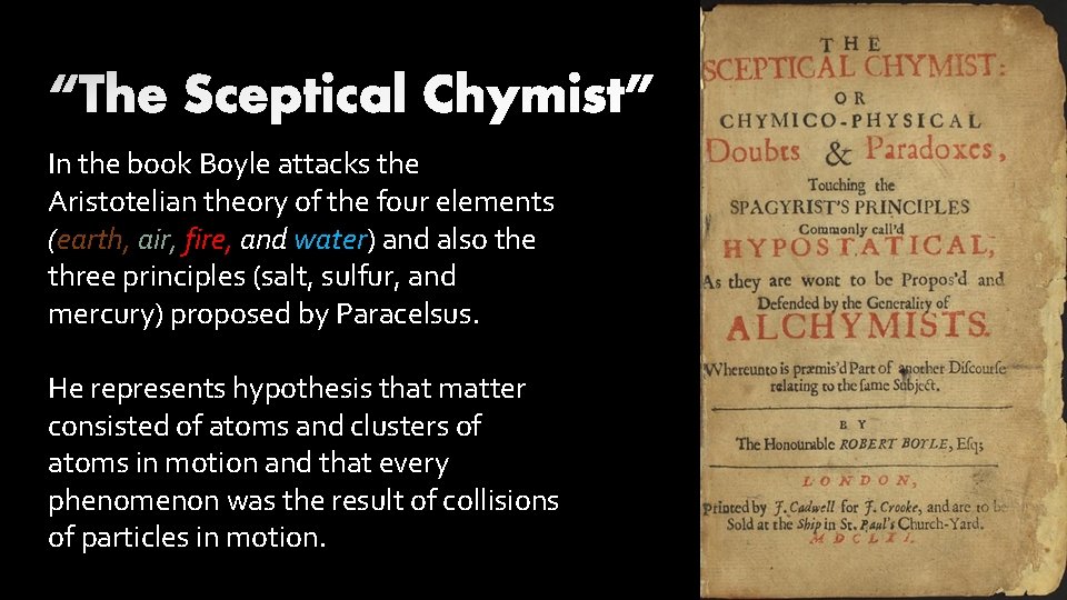 In the book Boyle attacks the Aristotelian theory of the four elements (earth, air,