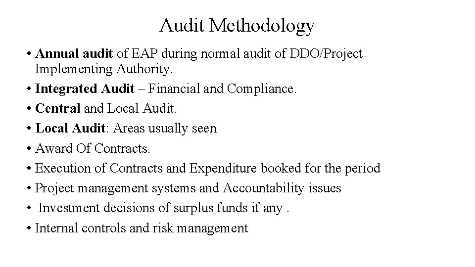 Audit Methodology • Annual audit of EAP during normal audit of DDO/Project Implementing Authority.