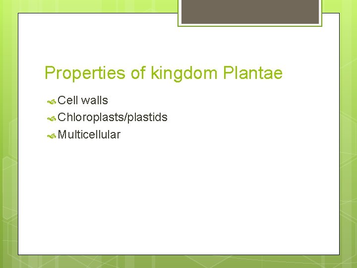 Properties of kingdom Plantae Cell walls Chloroplasts/plastids Multicellular 
