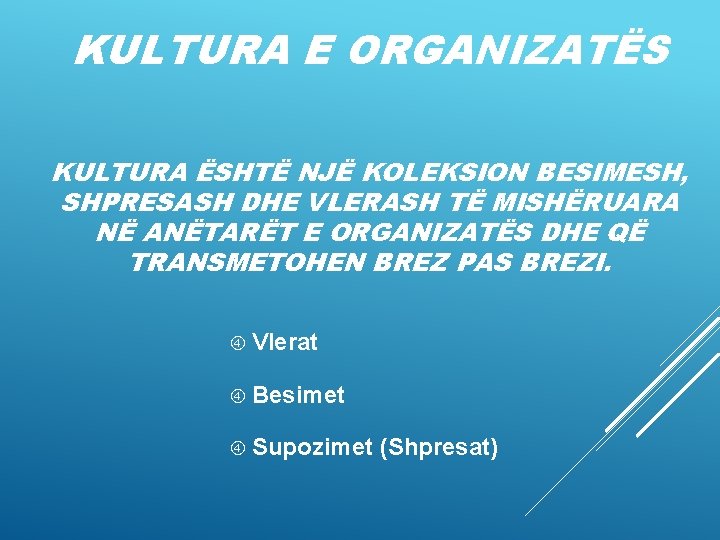 KULTURA E ORGANIZATËS KULTURA ËSHTË NJË KOLEKSION BESIMESH, SHPRESASH DHE VLERASH TË MISHËRUARA NË