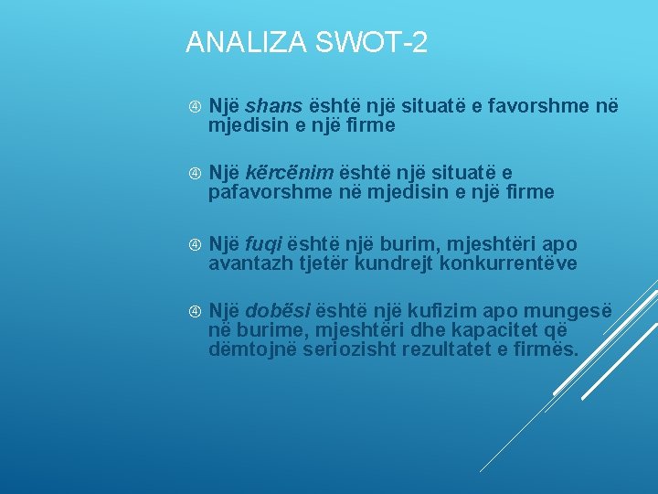 ANALIZA SWOT-2 Një shans është një situatë e favorshme në mjedisin e një firme