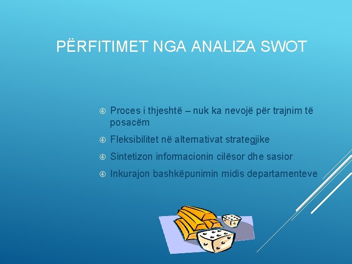 PËRFITIMET NGA ANALIZA SWOT Proces i thjeshtë – nuk ka nevojë për trajnim të