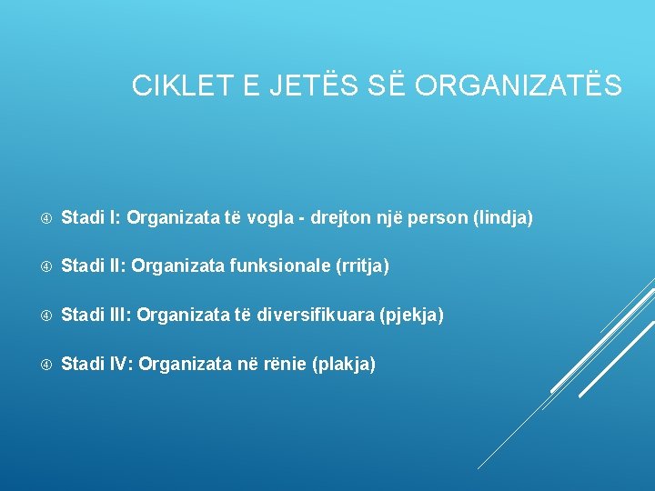 CIKLET E JETËS SË ORGANIZATËS Stadi I: Organizata të vogla - drejton një person