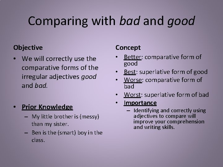 Comparing with bad and good Objective Concept • We will correctly use the comparative