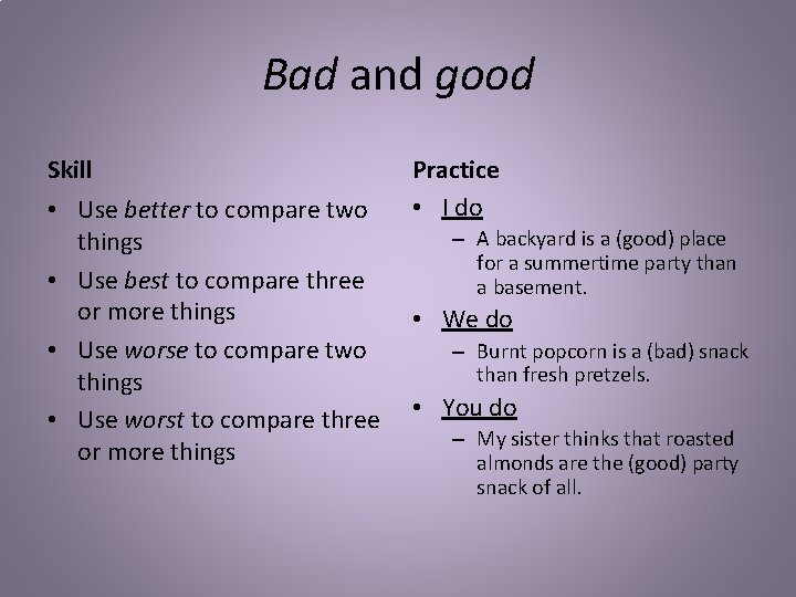 Bad and good Skill • Use better to compare two things • Use best