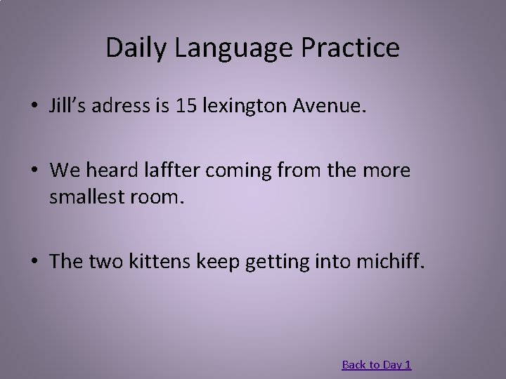 Daily Language Practice • Jill’s adress is 15 lexington Avenue. • We heard laffter