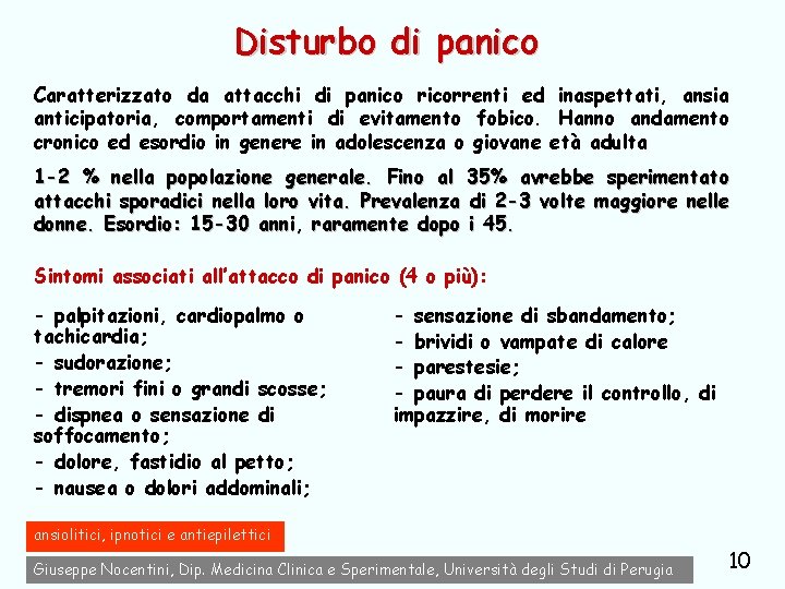 Disturbo di panico Caratterizzato da attacchi di panico ricorrenti ed inaspettati, ansia anticipatoria, comportamenti
