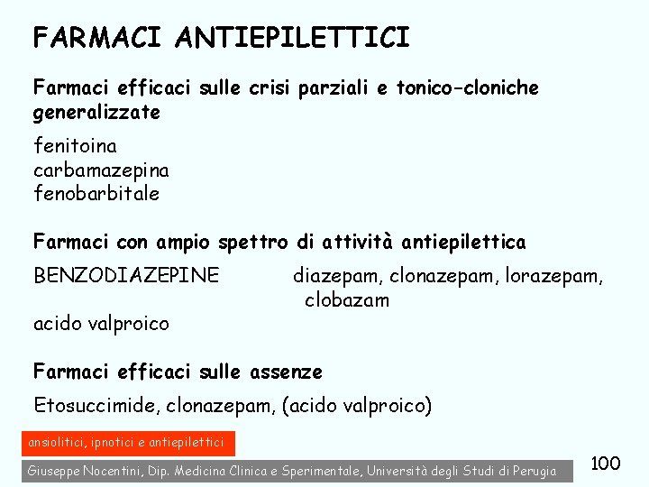 FARMACI ANTIEPILETTICI Farmaci efficaci sulle crisi parziali e tonico-cloniche generalizzate fenitoina carbamazepina fenobarbitale Farmaci