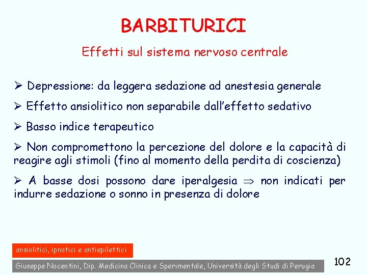 BARBITURICI Effetti sul sistema nervoso centrale Ø Depressione: da leggera sedazione ad anestesia generale