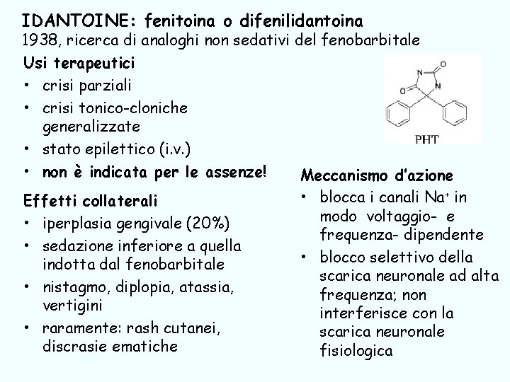 IDANTOINE: fenitoina o difenilidantoina 1938, ricerca di analoghi non sedativi del fenobarbitale Usi terapeutici