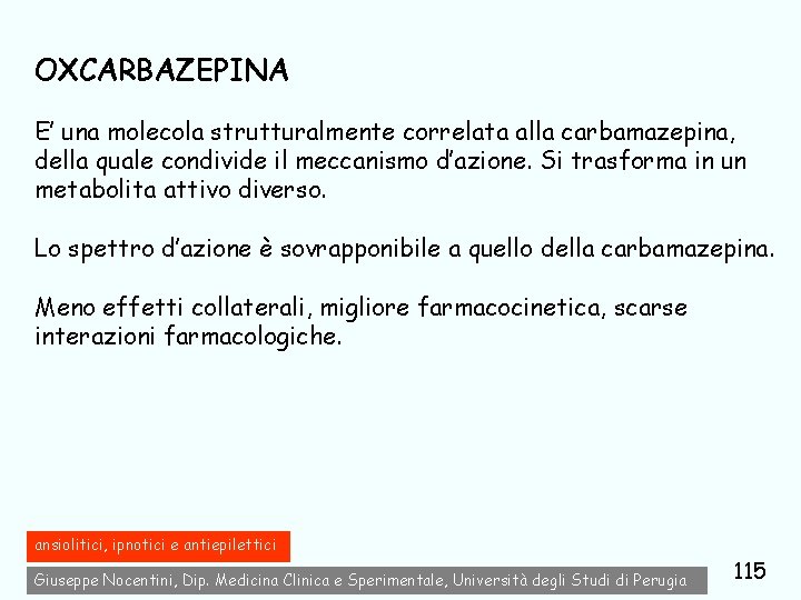 OXCARBAZEPINA E’ una molecola strutturalmente correlata alla carbamazepina, della quale condivide il meccanismo d’azione.