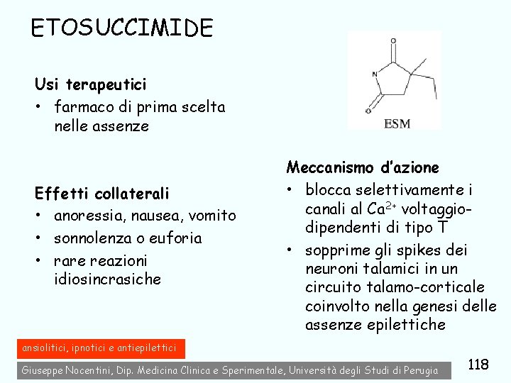 ETOSUCCIMIDE Usi terapeutici • farmaco di prima scelta nelle assenze Effetti collaterali • anoressia,