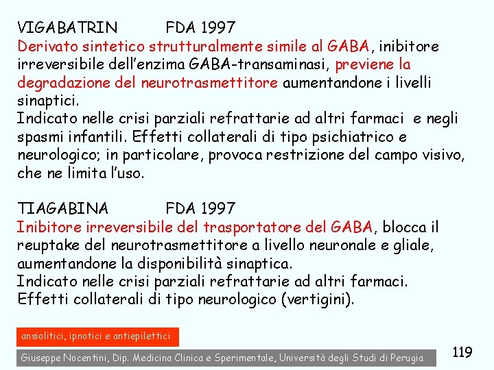 VIGABATRIN FDA 1997 Derivato sintetico strutturalmente simile al GABA, inibitore irreversibile dell’enzima GABA-transaminasi, previene