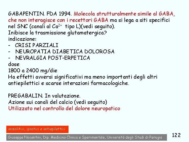 GABAPENTIN. FDA 1994. Molecola strutturalmente simile al GABA, che non interagisce con i recettori