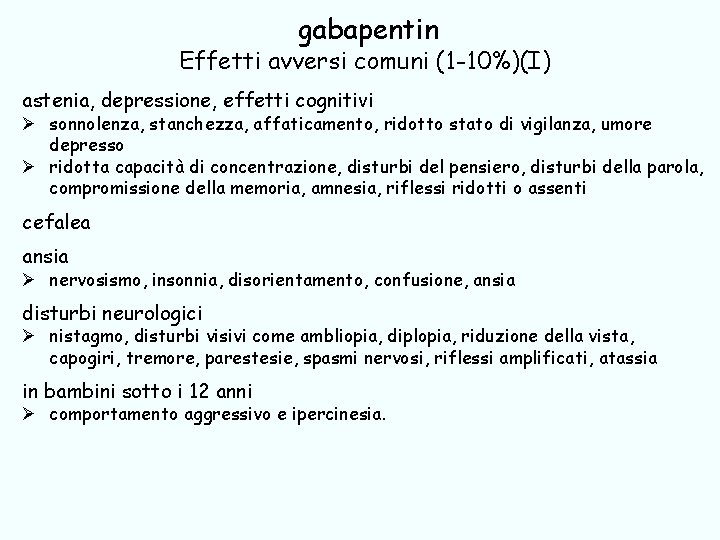 gabapentin Effetti avversi comuni (1 -10%)(I) astenia, depressione, effetti cognitivi Ø sonnolenza, stanchezza, affaticamento,