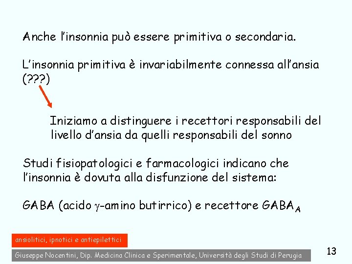 Anche l’insonnia può essere primitiva o secondaria. L’insonnia primitiva è invariabilmente connessa all’ansia (?