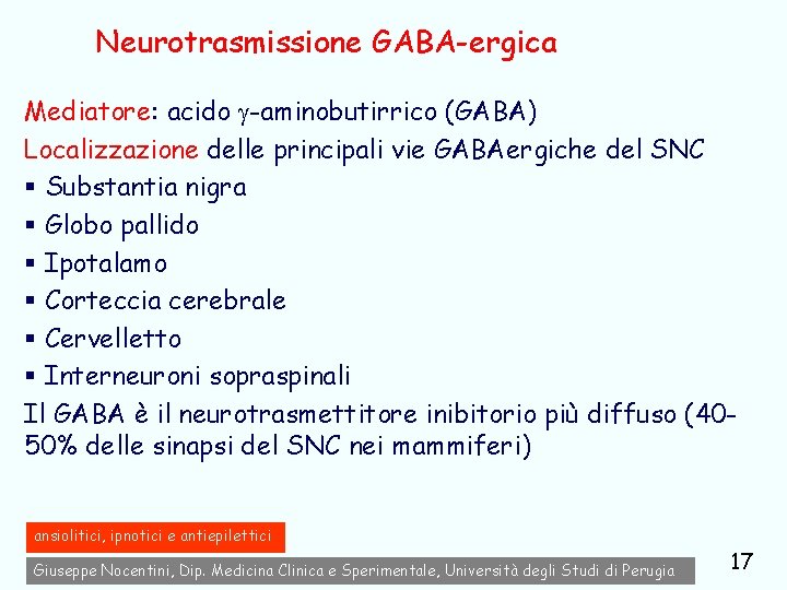 Neurotrasmissione GABA-ergica Mediatore: acido -aminobutirrico (GABA) Localizzazione delle principali vie GABAergiche del SNC §