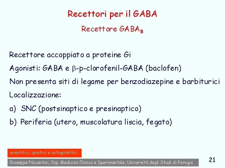 Recettori per il GABA Recettore GABAB Recettore accoppiato a proteine Gi Agonisti: GABA e