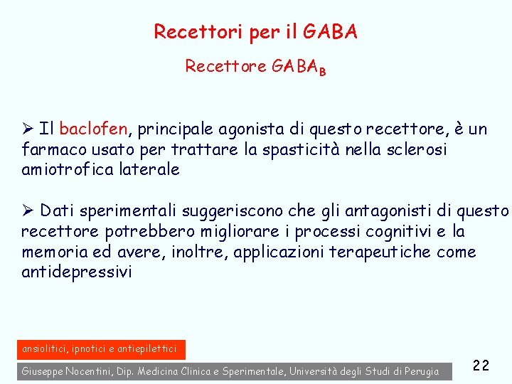 Recettori per il GABA Recettore GABAB Ø Il baclofen, principale agonista di questo recettore,