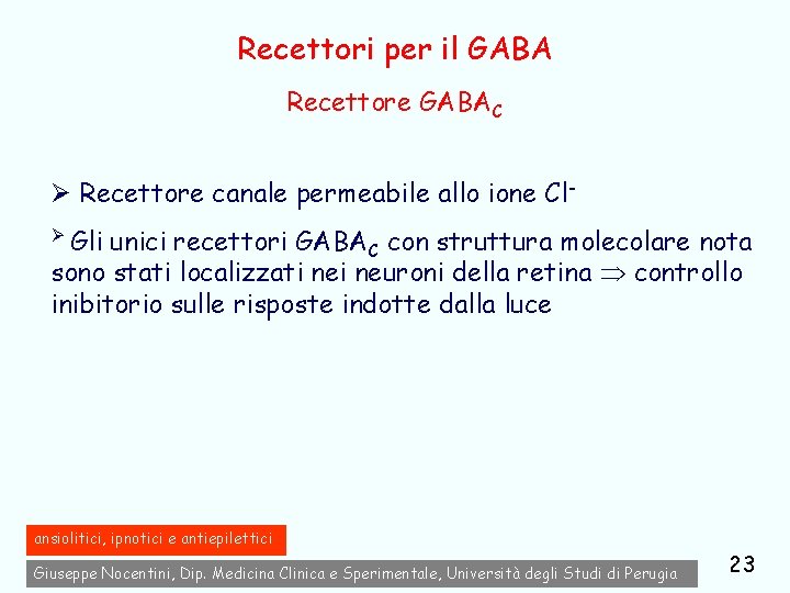 Recettori per il GABA Recettore GABAC Ø Recettore canale permeabile allo ione ClØ Gli