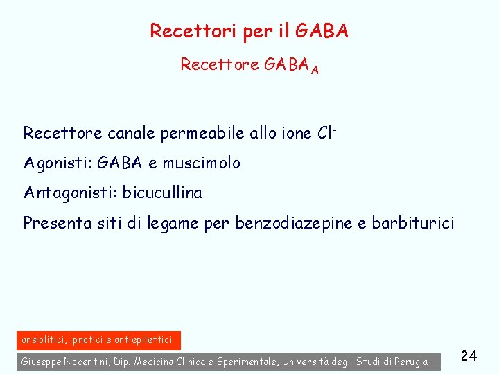 Recettori per il GABA Recettore GABAA Recettore canale permeabile allo ione Cl. Agonisti: GABA