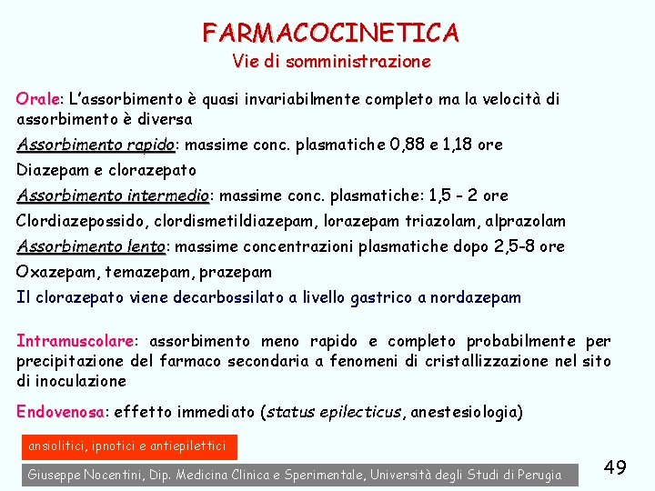 FARMACOCINETICA Vie di somministrazione Orale: L’assorbimento è quasi invariabilmente completo ma la velocità di