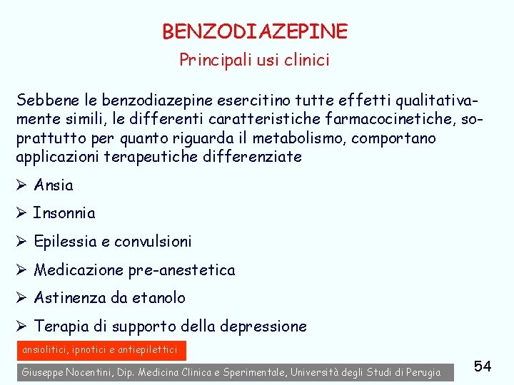 BENZODIAZEPINE Principali usi clinici Sebbene le benzodiazepine esercitino tutte effetti qualitativamente simili, le differenti